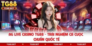 AG Live Casino TG88 - Trải Nghiệm Cá Cược Chuẩn Quốc Tế